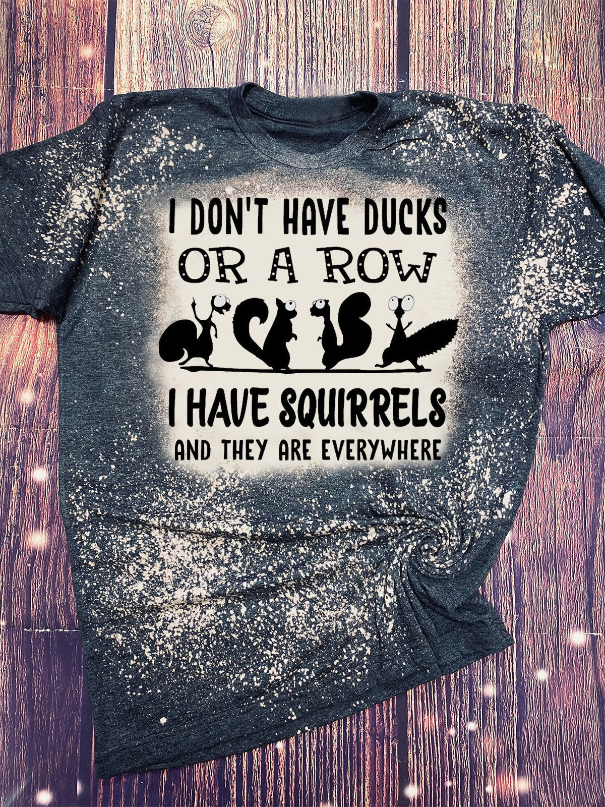 I Don't Have Ducks or a Row I have Squirrels Print Crew Neck T-shirt