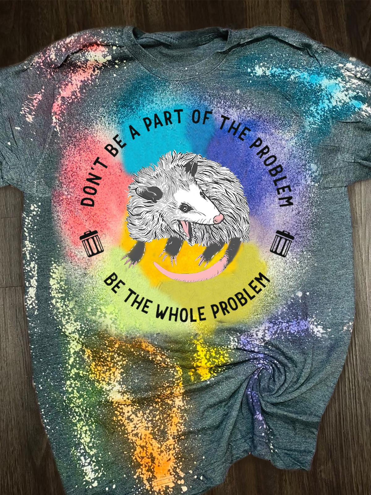 Don't Be A Part Of The Problem Be The Whole Problem Print Crew Neck T-shirt